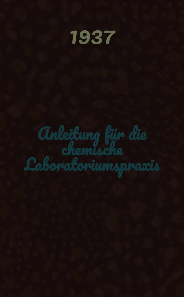 Anleitung für die chemische Laboratoriumspraxis