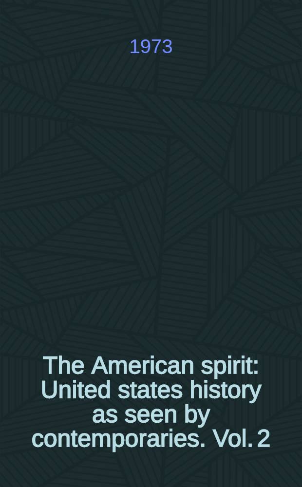 The American spirit : United states history as seen by contemporaries. Vol. 2