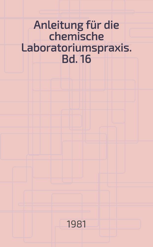 Anleitung für die chemische Laboratoriumspraxis. Bd. 16 : Analyse von Kautschuken und Elastomeren