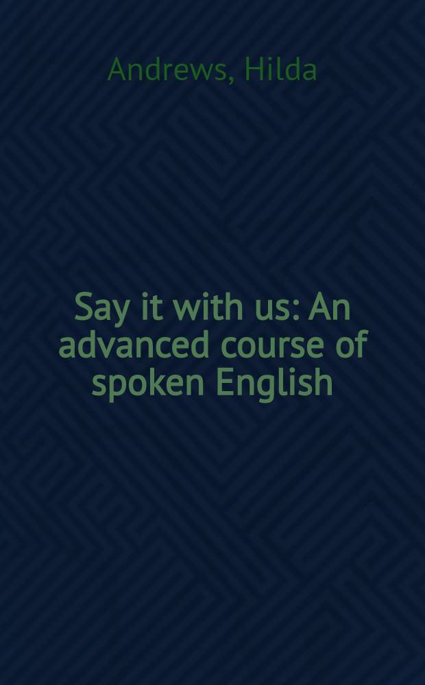 Say it with us : An advanced course of spoken English
