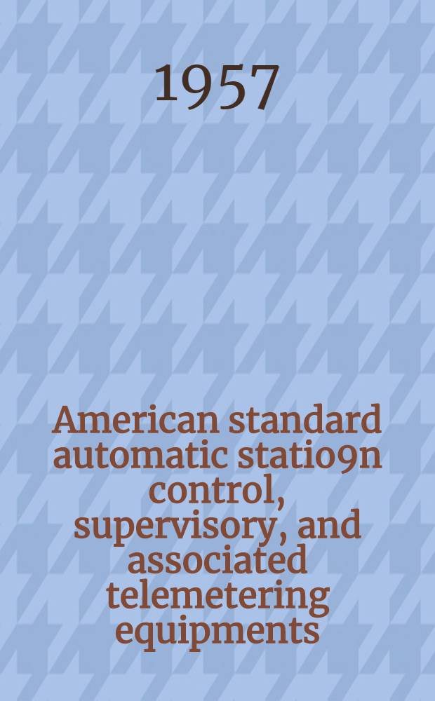 American standard automatic statio9n control, supervisory, and associated telemetering equipments : Approved Oct. 16, 1956