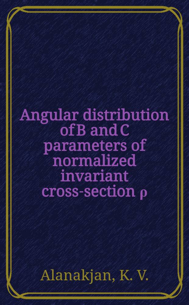 Angular distribution of B and C parameters of normalized invariant cross-section ρ = c exp (-BP²) of γ+A → P+A' reacton at maximum energy of bremsstrahlung γ - quanta 4, 5 GeV
