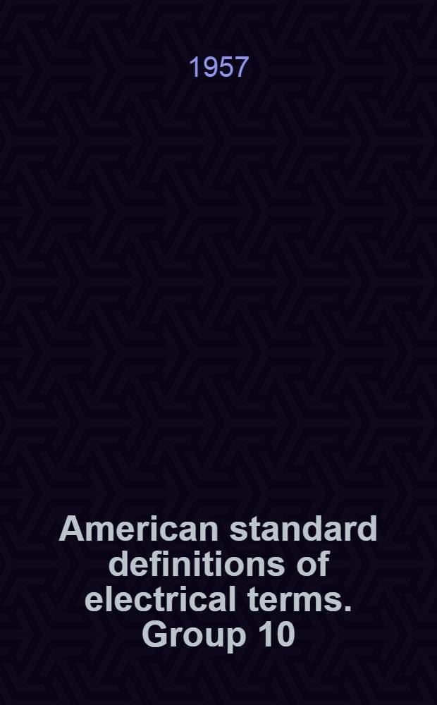 American standard definitions of electrical terms. Group 10 : Rotating machinery