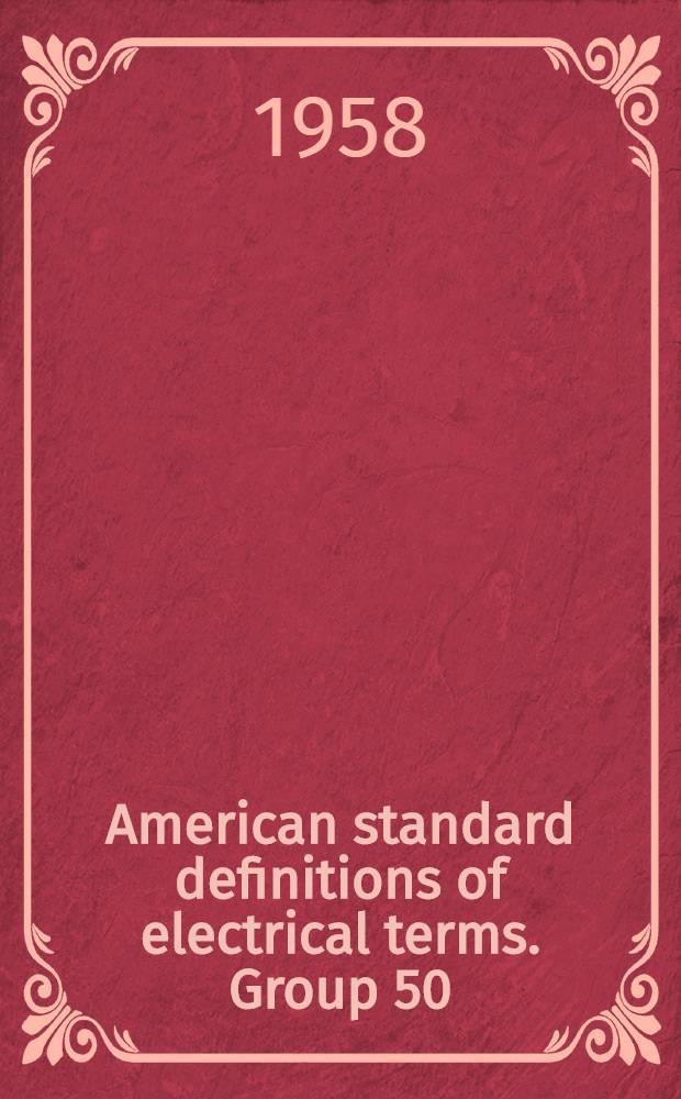 American standard definitions of electrical terms. Group 50 : Electric welding and cutting