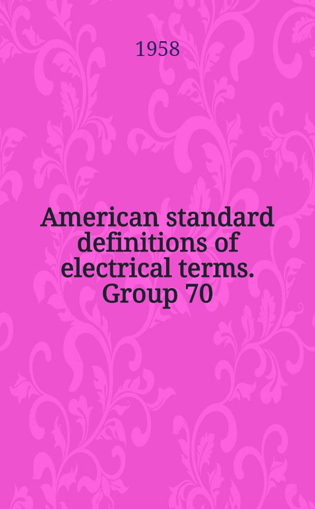 American standard definitions of electrical terms. Group 70 : Electron devices