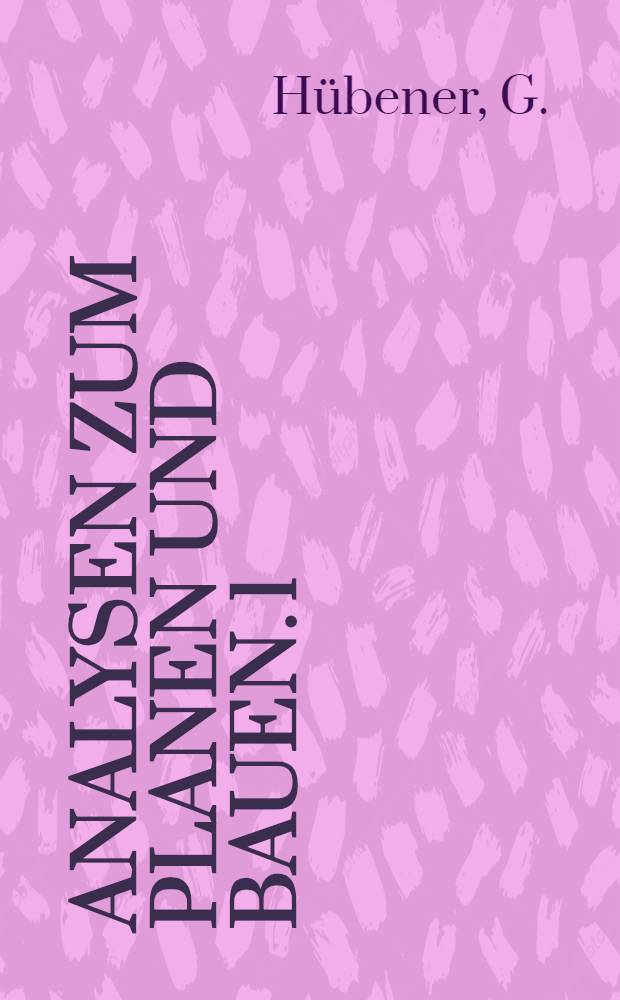 Analysen zum Planen und Bauen. 1 : Der lohnabhängige Architekt