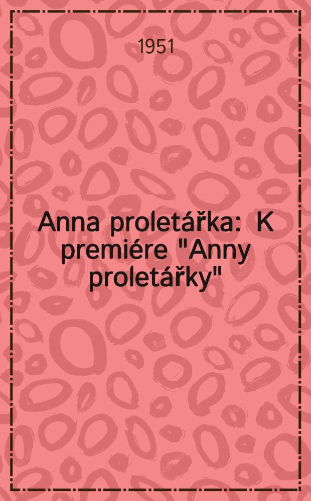 Anna proletářka : K premiére "Anny proletářky"