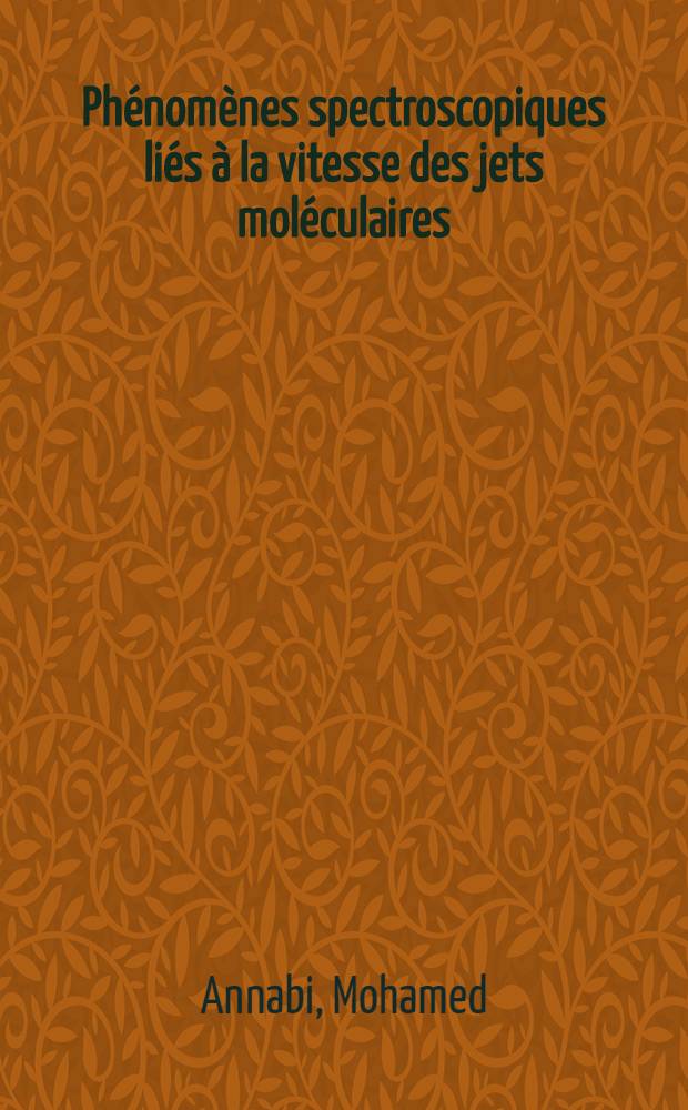 Phénomènes spectroscopiques liés à la vitesse des jets moléculaires: modulations, passage adiabatique : Thèse prés. à la Fac. des sciences de l'Univ. de Besançon ..