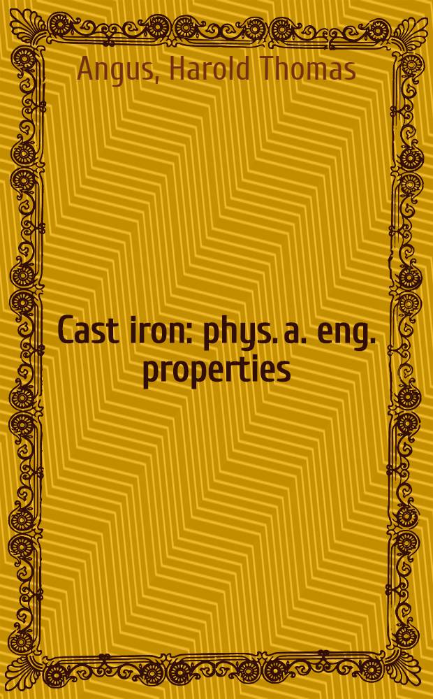 Cast iron: phys. a. eng. properties