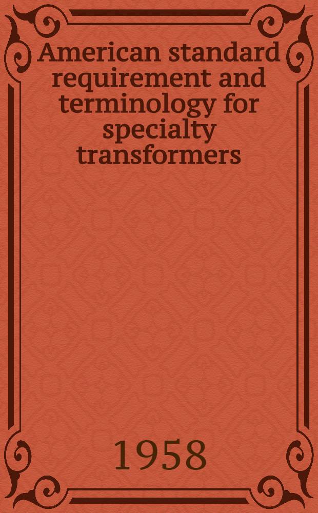 American standard requirement and terminology for specialty transformers : Approved Dec. 4., 1957