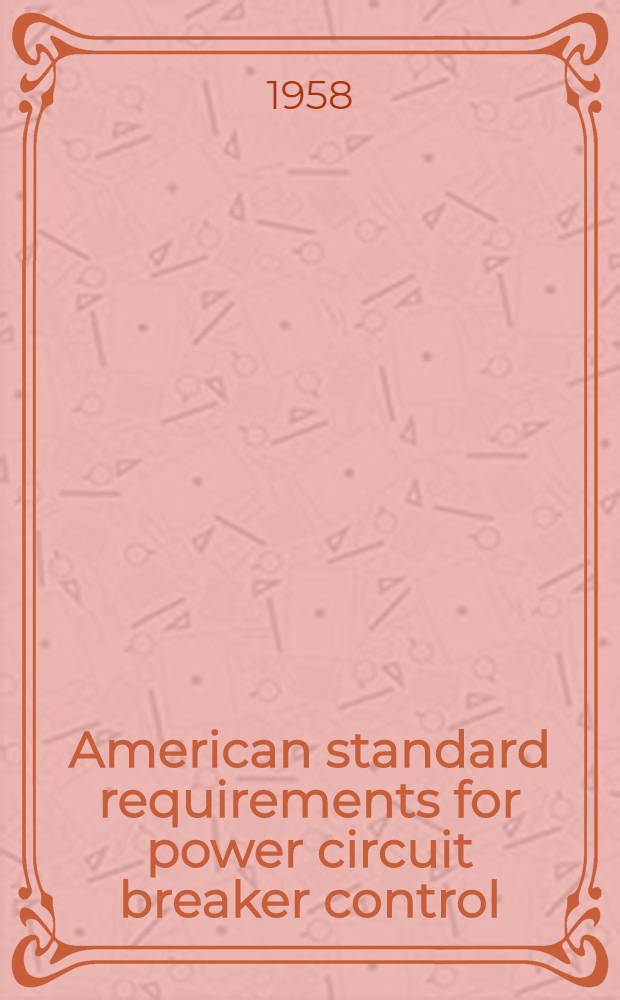 American standard requirements for power circuit breaker control : Approved Sept. 24., 1957