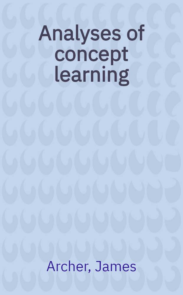 Analyses of concept learning : Papers presented at a Conference on analyses of concept learning, held in Oct. 1965, Madison (Wis.)