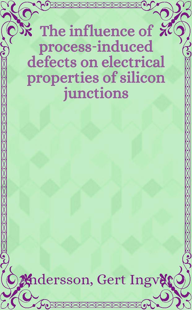 The influence of process-induced defects on electrical properties of silicon junctions : Diss.