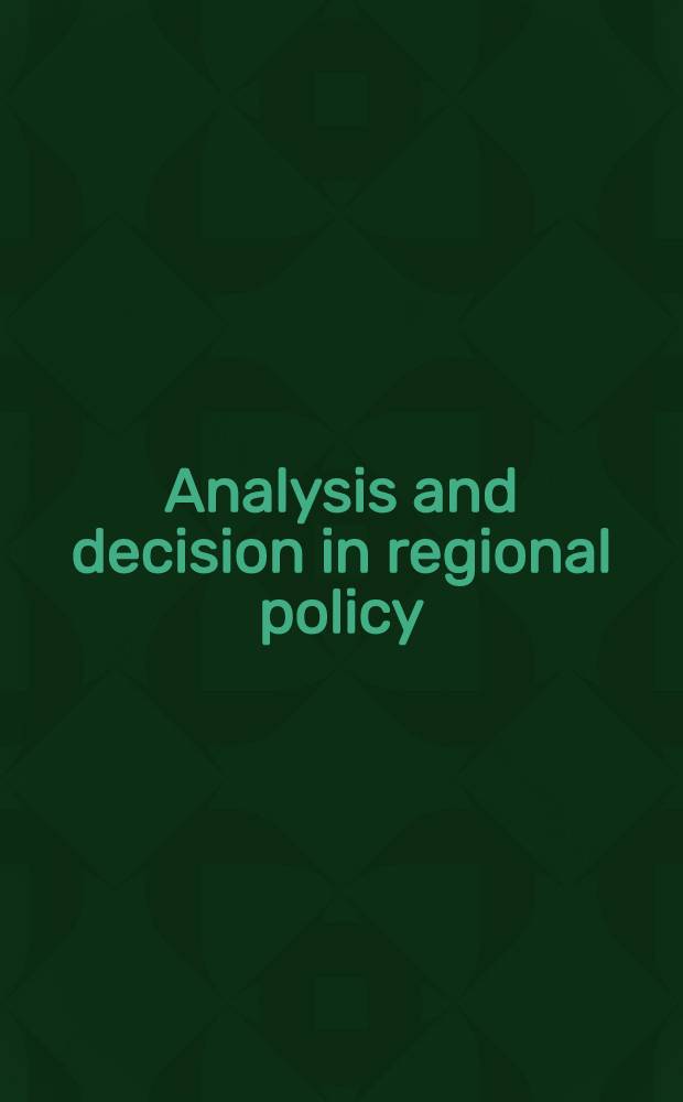 Analysis and decision in regional policy : Papers presented at the 10th Annu. conf. of the Brit. sect. of the Regional science assoc., held in London in Sept. 1977