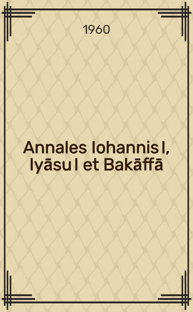 Annales Iohannis I, Iyāsu I et Bakāffā