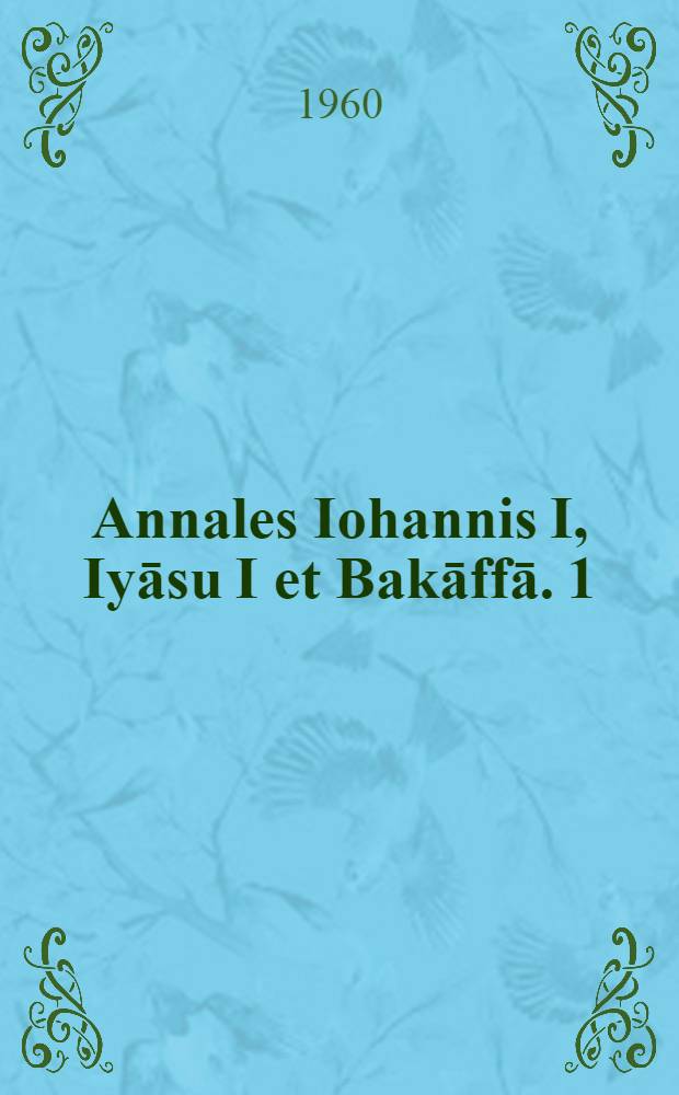 Annales Iohannis I, Iyāsu I et Bakāffā. 1