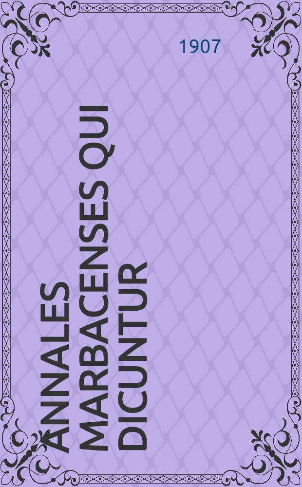 Annales marbacenses qui dicuntur : (Cronica hihenburensis cum continuatione et additamentis neoburgensibus) : Recognovit Hermannus Bloch : Accedit Annales alsatici breviores : Inest tabula