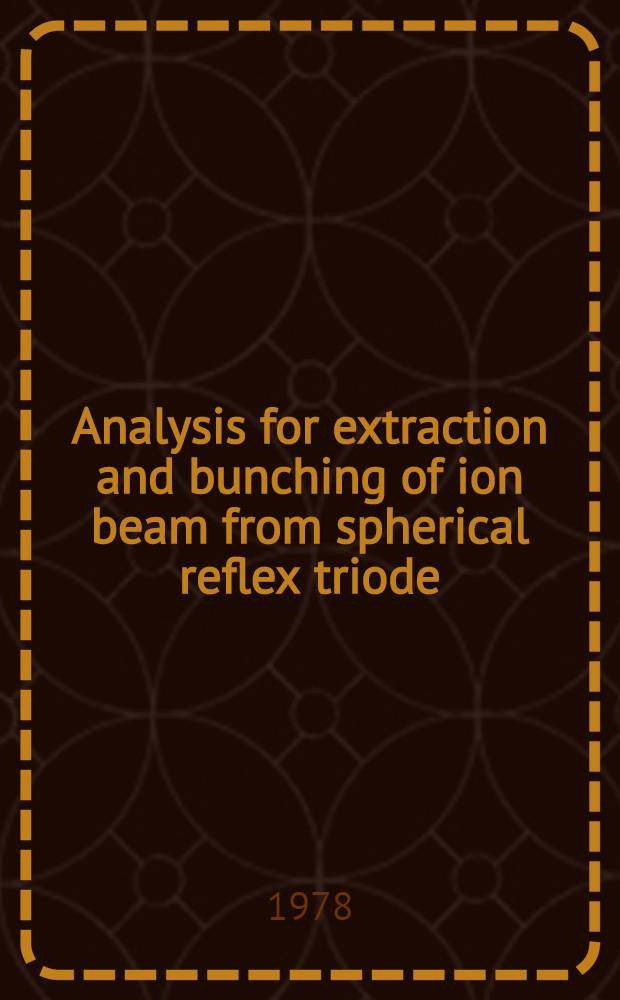 Analysis for extraction and bunching of ion beam from spherical reflex triode