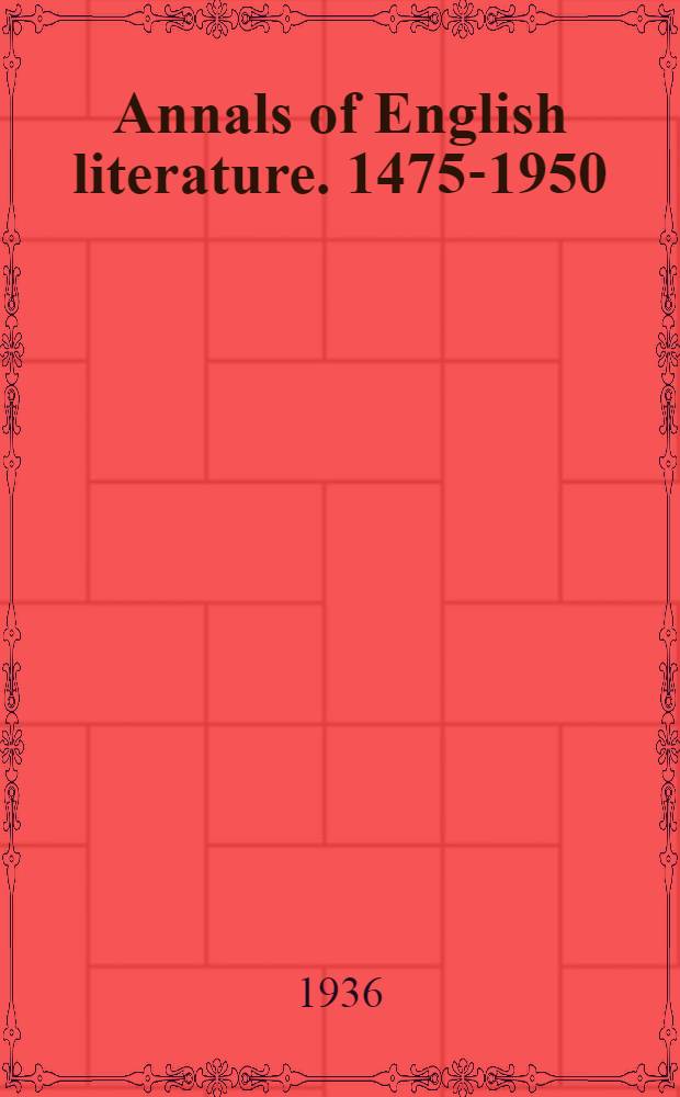 Annals of English literature. 1475-1950 : The principal publications of each year together with an alphabetical index of authors with their works