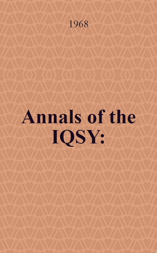 Annals of the IQSY : (International years of the quiet sun). Vol. 1 : Geophysical measurements: technique, observational; schedules and treatment of data