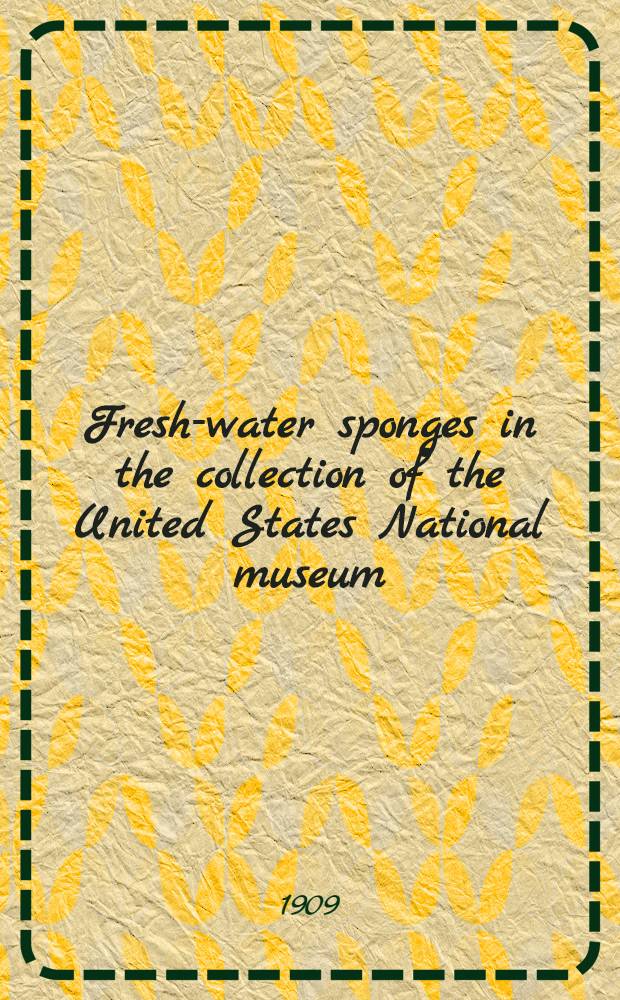 [Fresh-water sponges in the collection of the United States National museum]