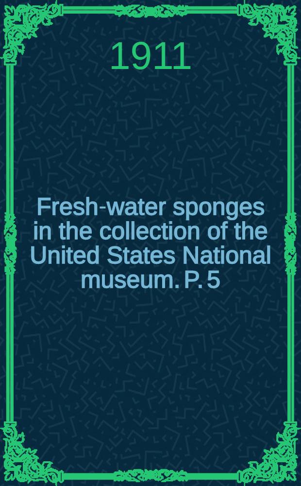 [Fresh-water sponges in the collection of the United States National museum]. P. 5 : A new genus proposed, with Hetemeyenia radiospiculata Mills as type
