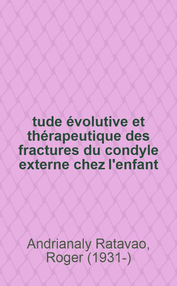 Étude évolutive et thérapeutique des fractures du condyle externe chez l'enfant : Thèse ..