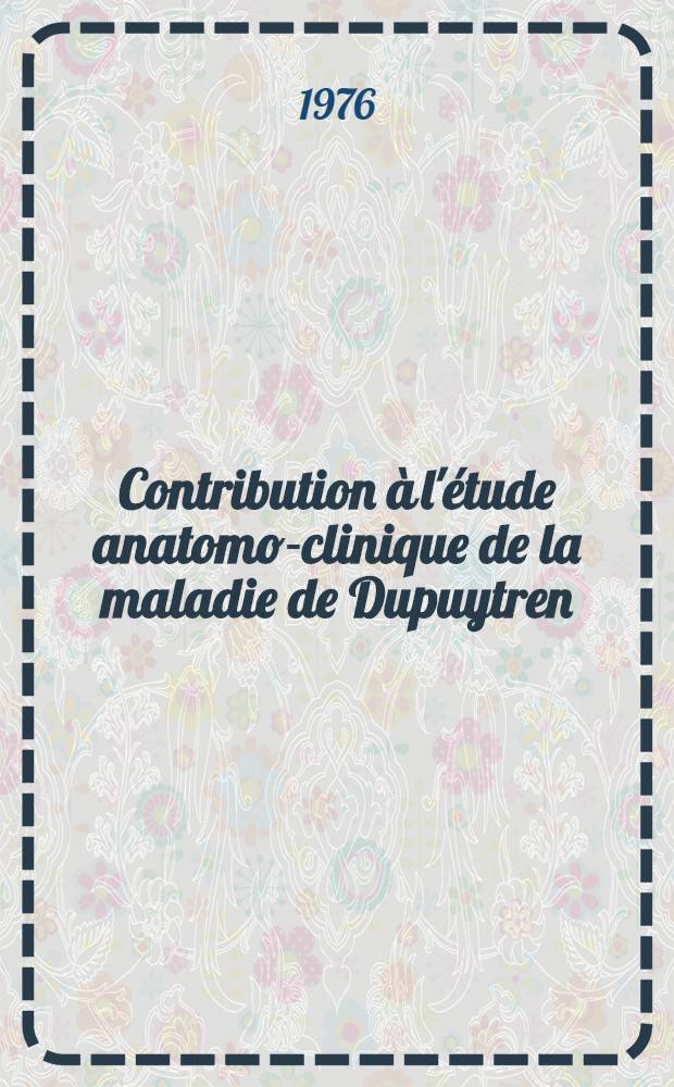 Contribution à l'étude anatomo-clinique de la maladie de Dupuytren : À propos de 42 observations : Thèse ..