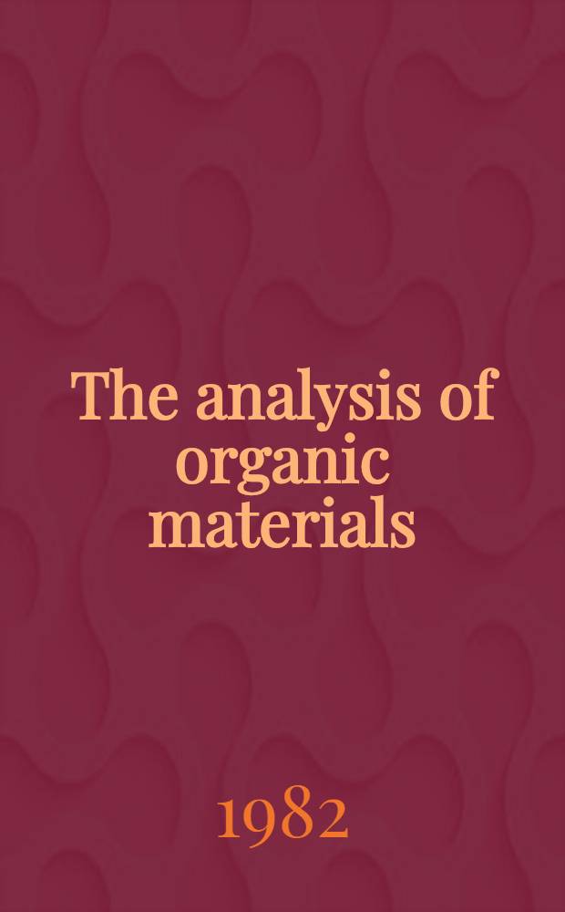 The analysis of organic materials : An intern. ser of monogr