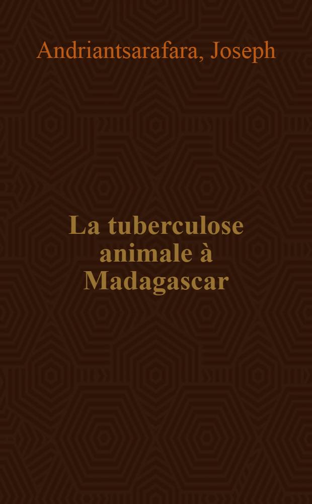 La tuberculose animale à Madagascar : Thèse ..