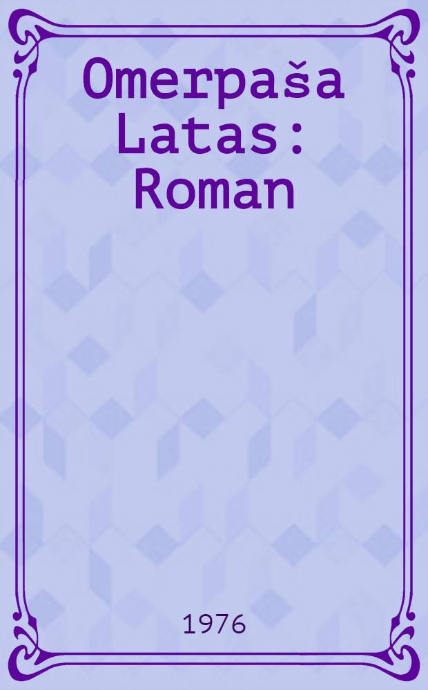 Omerpaša Latas : Roman