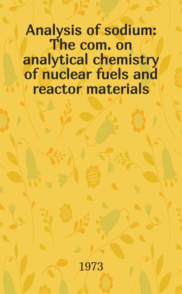 Analysis of sodium : The com. on analytical chemistry of nuclear fuels and reactor materials