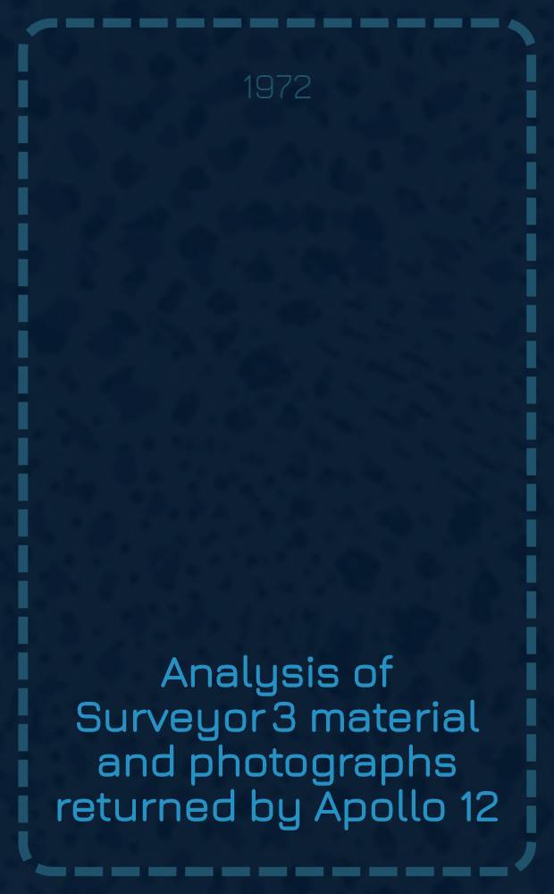 Analysis of Surveyor 3 material and photographs returned by Apollo 12