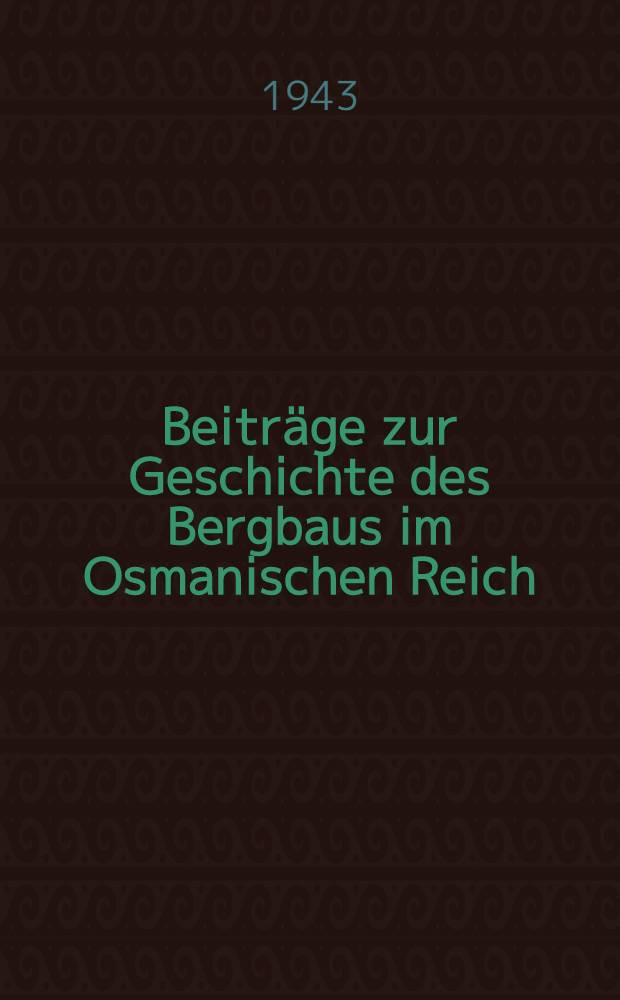 Beiträge zur Geschichte des Bergbaus im Osmanischen Reich = Osmanlı imparatorluğunda madenler ve madencilik. I, Europäische Türkei. Rumeli
