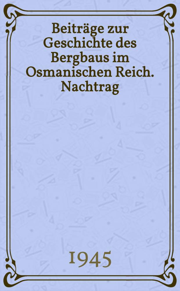 Beiträge zur Geschichte des Bergbaus im Osmanischen Reich. Nachtrag