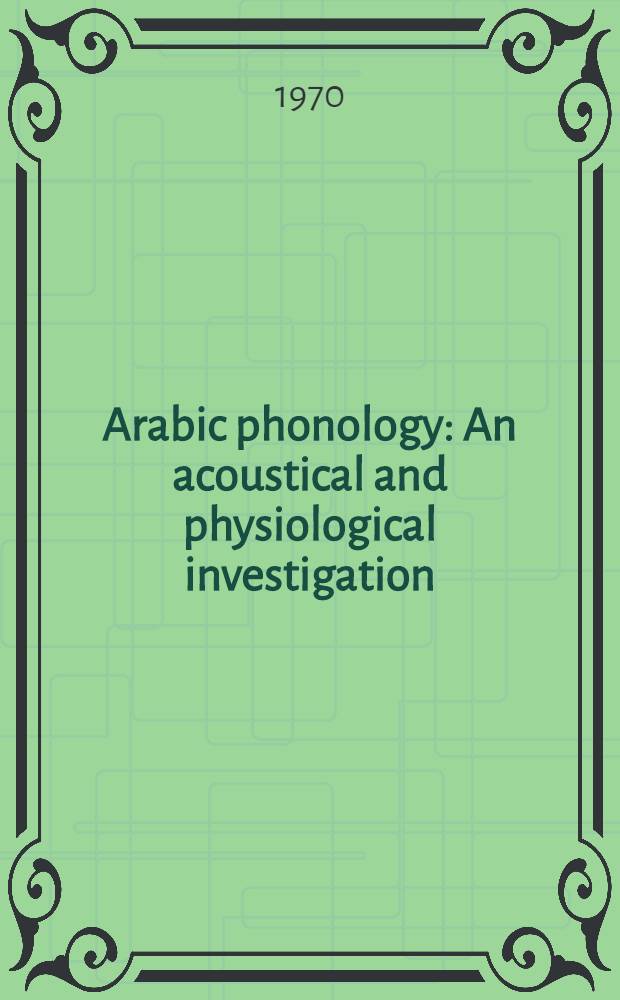 Arabic phonology : An acoustical and physiological investigation