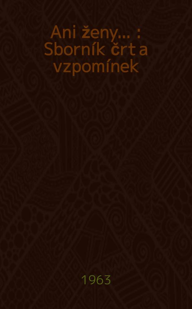 Ani ženy ... : Sborník črt a vzpomínek
