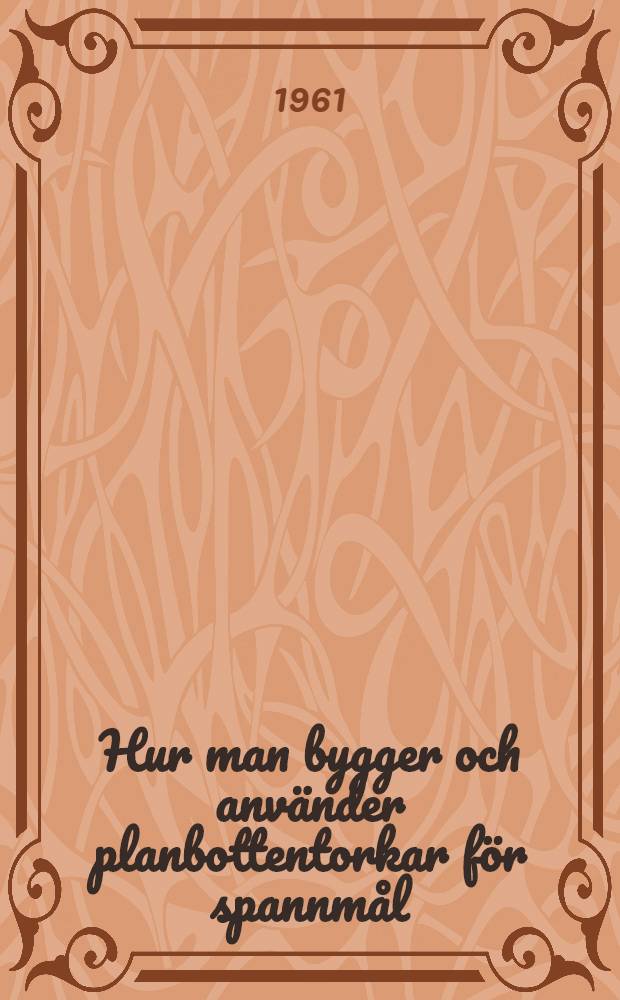 Hur man bygger och använder planbottentorkar för spannmål