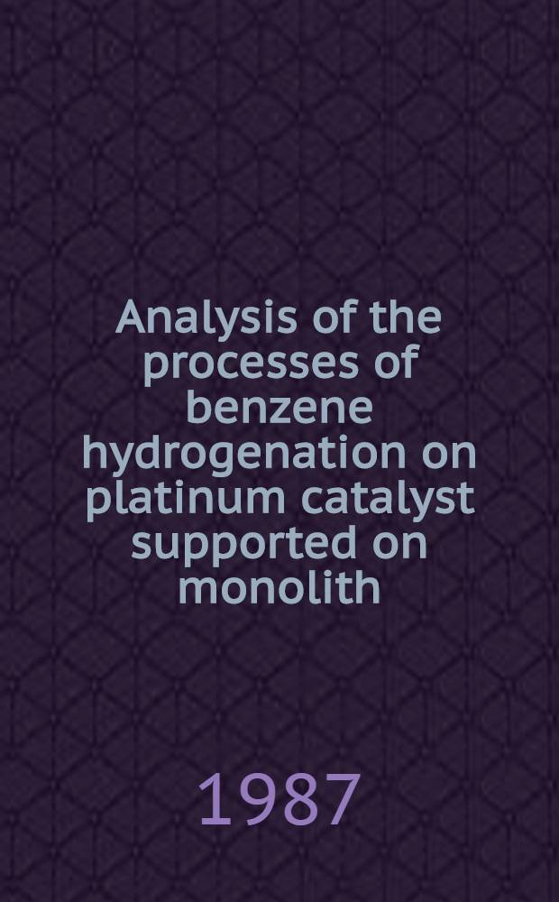 Analysis of the processes of benzene hydrogenation on platinum catalyst supported on monolith