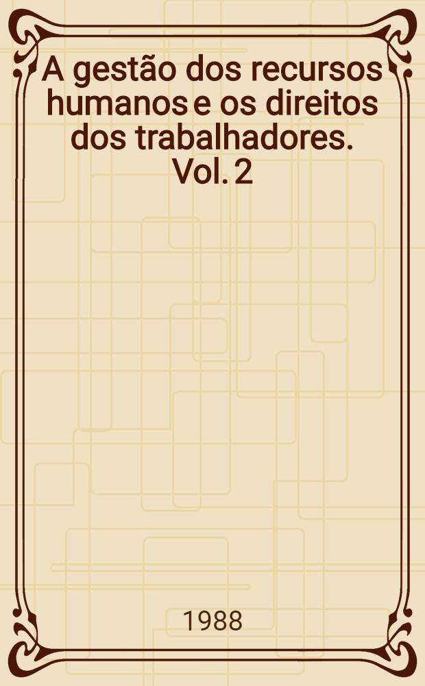 A gestão dos recursos humanos e os direitos dos trabalhadores. Vol. 2 : As empresas/organizações e a gestão dos seus recursos humanos