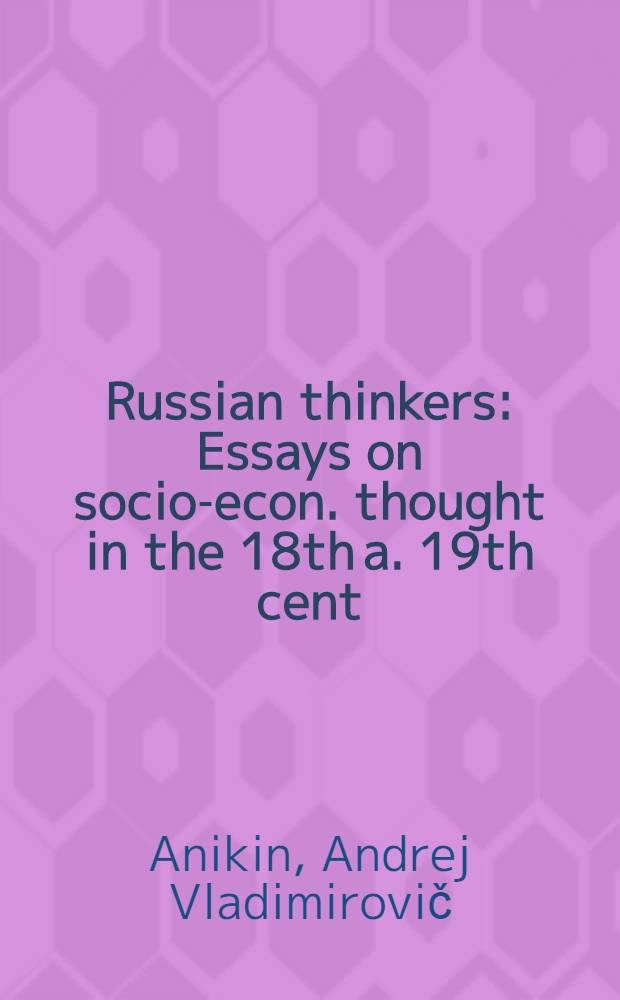 Russian thinkers : Essays on socio-econ. thought in the 18th a. 19th cent