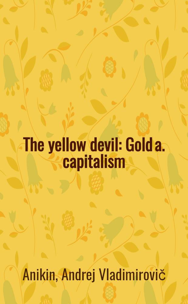 The yellow devil : Gold a. capitalism