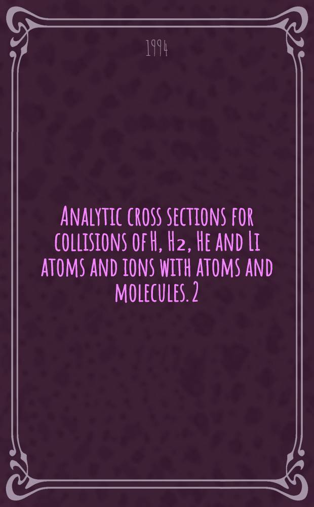 Analytic cross sections for collisions of H, H₂, He and Li atoms and ions with atoms and molecules. 2