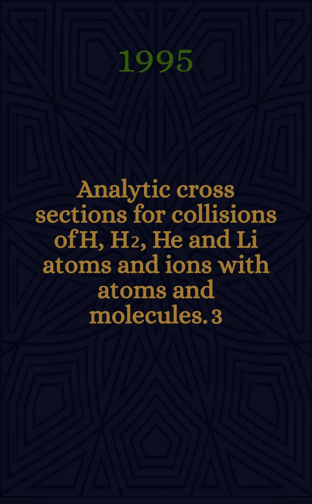 Analytic cross sections for collisions of H, H₂, He and Li atoms and ions with atoms and molecules. 3