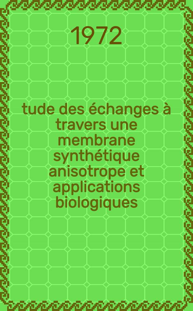 &Eacute;tude des &eacute;changes &agrave; travers une membrane synth&eacute;tique anisotrope et applications biologiques : Th&egrave;se ..