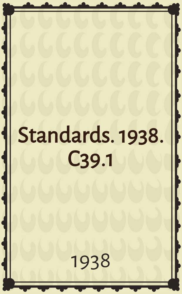 [Standards]. 1938. C39.1 : Electrical indicating instruments