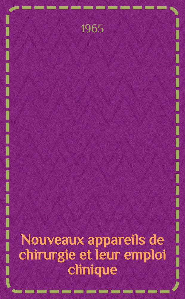 Nouveaux appareils de chirurgie et leur emploi clinique