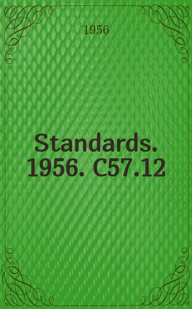 [Standards]. 1956. C57.12 (Revision of C57.12-1949, C57.121954, and C57.22-1948) : American standards requirements, terminology, and test code for distribution, power, and regulating transformers, and reactors other than current-limiting reactors