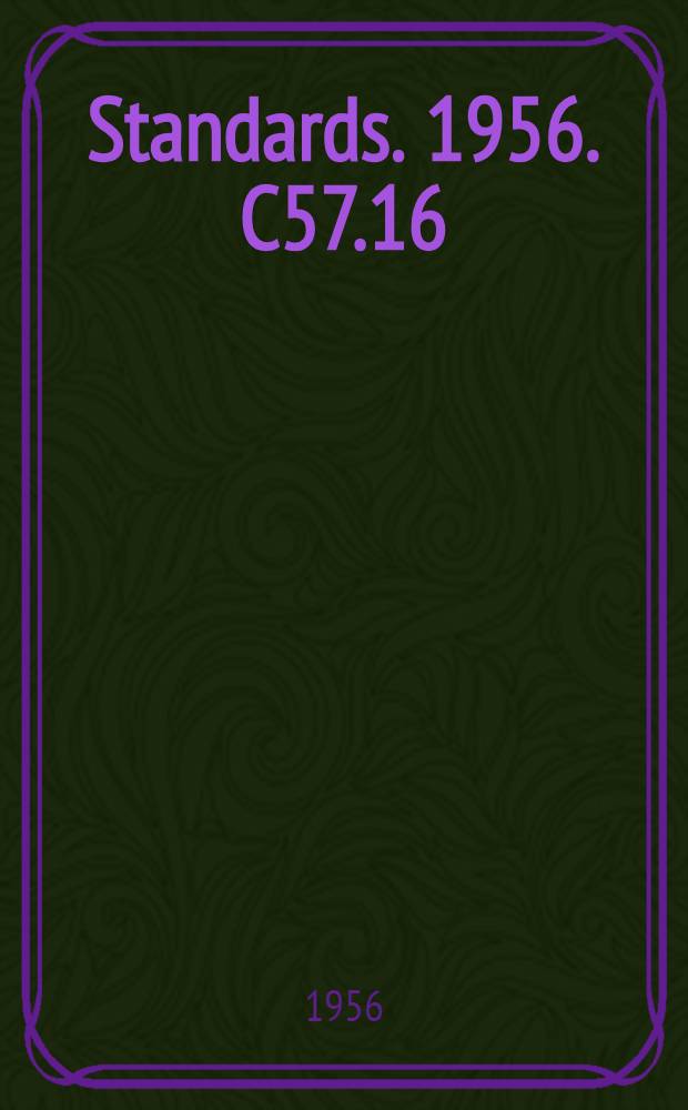 [Standards]. 1956. C57.16 (Revision of C57.16-1948) : American standard requirements, terminology, and test code for current-limiting reactors