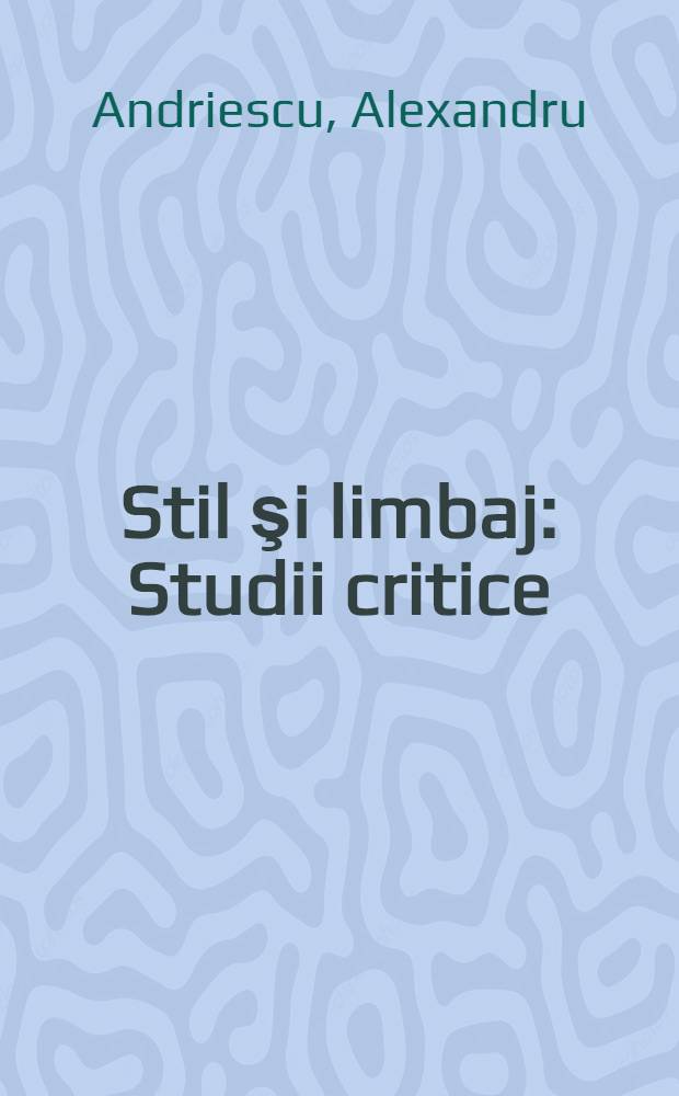 Stil şi limbaj : Studii critice: Grigore Ureche, Miron Costin, Ion Neculce ş. a.
